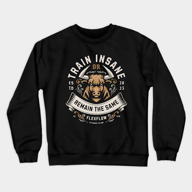 Train Insane Or Remain The Same Crewneck Sweatshirt by Uniman